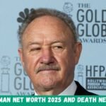Gene Hackman Net Worth 2025 And Death News Recently