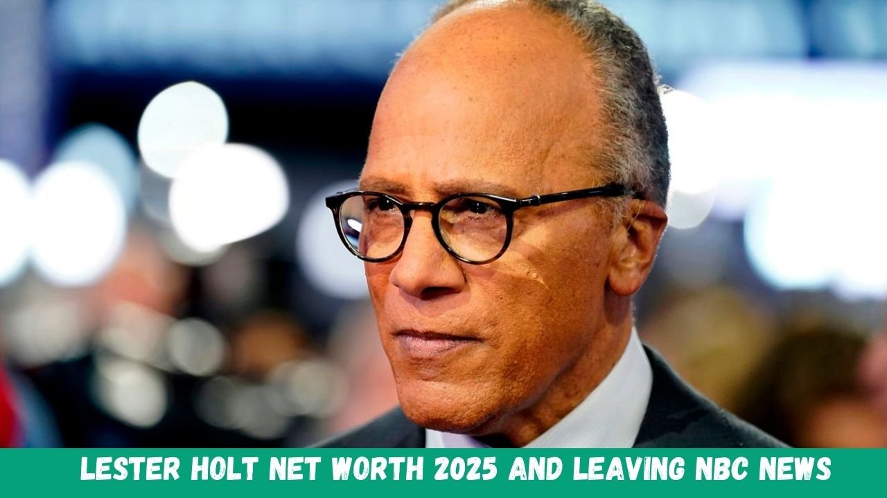 Lester Holt Net Worth 2025 And Leaving NBC News