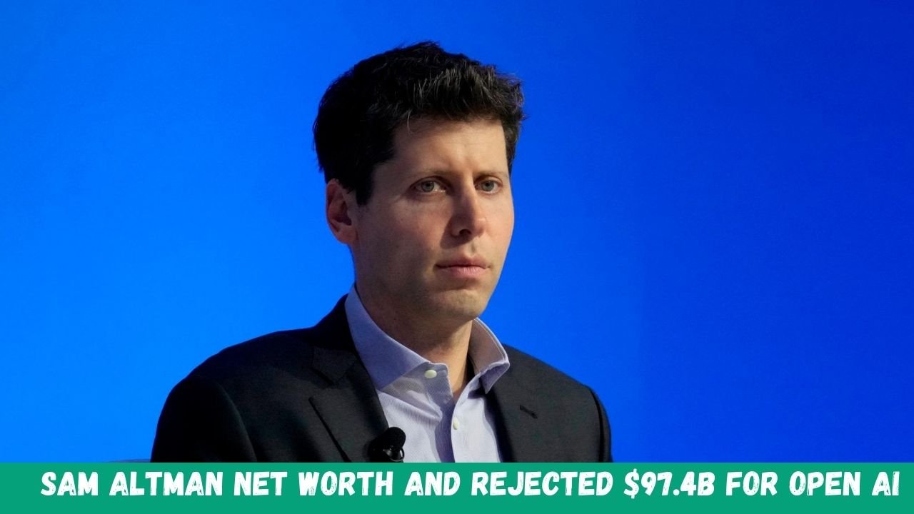 Sam Altman Net Worth And Rejected $97.4B For Open Ai